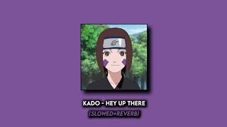 Kado - Hey Up There (Slowed+Reverb)