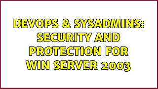 Celebrity DevOps & SysAdmins: Security and Protection for Win Server 2003 (3 Solutions!!) Net Worth