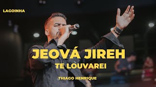 Jeová Jireh + Te Louvarei - Thiago Henrique - Igreja Batista da Lagoinha | Ao Vivo