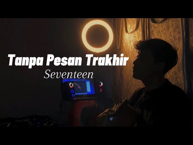 Tanpa Pesan Trakhir - Seventeen ( Cover By Panjiahriff ) class=