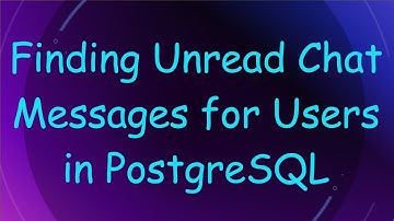 Finding Unread Chat Messages for Users in PostgreSQL