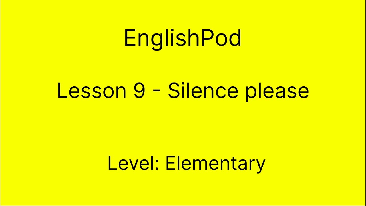 EnglishPod 9 - Elementary - Silence please
