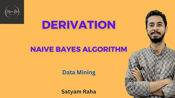 6.5 Derivation of Naive Bayes | Naive Bayes Algorithm | Machine Learning | Satyam Raha