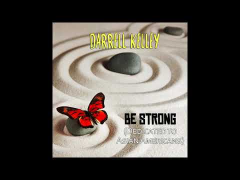 Darrell Kelley - Be Strong (Dedicated to Asian Americans)
