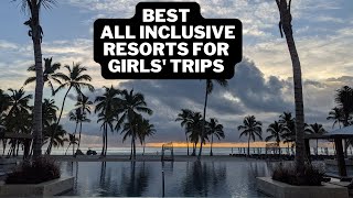 Best All Inclusive Resorts for Girls' Trips & Bachelorette Parties