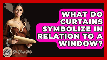 What Do Curtains Symbolize In Relation To A Window? - The Prose Path