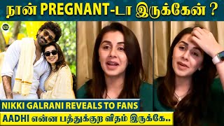 நாங்க Pregnant-டா இருக்கோமா? 😱என் Husband Aadhi தான் என்னோட உலகம்!- Nikki Galrani Breaks