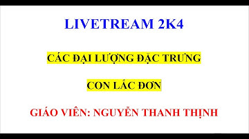 VẬT LÝ 12 - CÁC ĐẠI LƯỢNG ĐẶC TRƯNG CON LẮC ĐƠN ( MỚI NHẤT )
