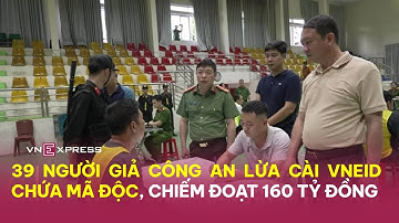 39 người giả công an lừa cài VNeID chứa mã độc, chiếm đoạt 160 tỷ đồng | VnExpress