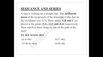 A man is walking on a straight line.The arithmetic mean of the reciprocals of the..(IIT JEE 2021)
