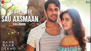 SAU AASMAAN (1 HOUR) | BAAR BAAR DEKHO | SIDHARTH MALHOTRA | KATRINA KAIF | ARMAAN