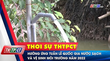 Hưởng ứng Tuần lễ quốc gia Nước sạch và vệ sinh môi trường năm 2022 | Cần Thơ TV