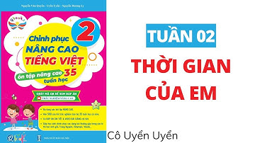 Tuần 2 - THỜI GIAN CỦA EM | Chinh phục nâng cao Tiếng Việt lớp 2 | CÁNH DIỀU