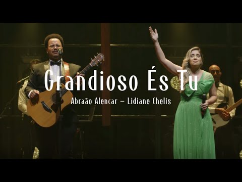 Abraão Alencar | Lidiane Chelis | GRANDIOSO ÉS TU