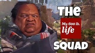 The “My 600-lb. Life” Squad in Apex Legends