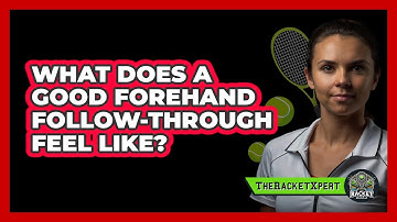 What Does A Good Forehand Follow-Through Feel Like?