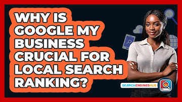 Why Is Google My Business Crucial For Local Search Ranking? - SearchEnginesHub.com