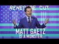 Matt Gaetz is a MONSTER | Renegade Cut