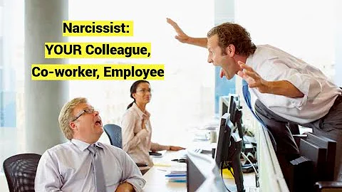 Narcissist: YOUR Colleague, Co-worker, Employee