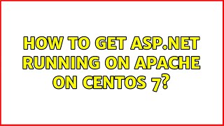 How to get ASP.NET running on Apache on CentOS 7