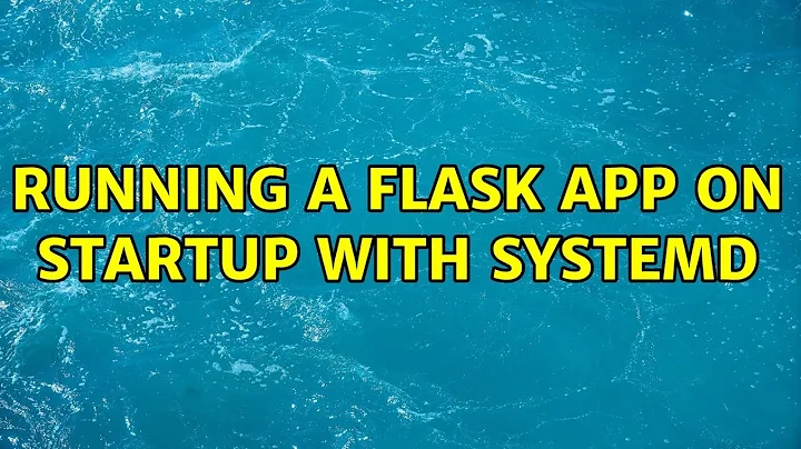 Ubuntu: Running a Flask app on startup with systemd