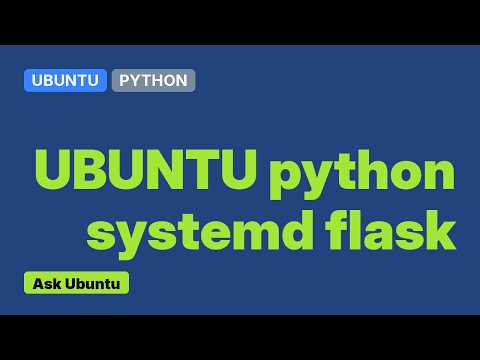 Ubuntu: Running a Flask app on startup with systemd