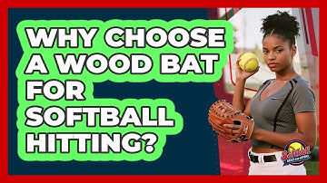 Why Choose A Wood Bat For Softball Hitting?