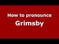 How to pronounce Grimsby (English/UK) - PronounceNames.com