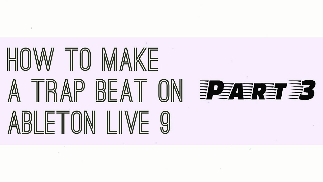 How to make a trap beat on Ableton Live 9 (part 3) - YouTube