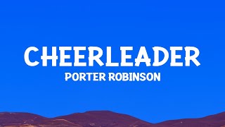 @porterrobinson- Cheerleader (Lyrics)
