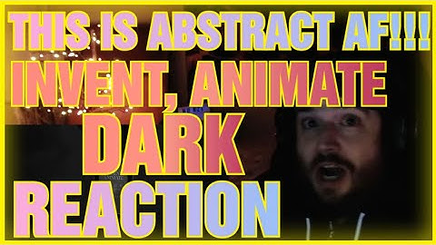 THIS IS ABSTRACT AF!!!  Invent Animate - DARK (REACTION!!!)