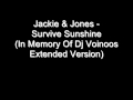 Jackie &amp; Jones - Survive Sunshine (In Memory Of Dj Voinoos Extended Version)