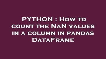 PYTHON : How to count the NaN values in a column in pandas DataFrame