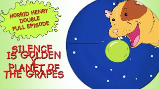 Silence is Golden  Planet of the Grapes | Horrid Henry DOUBLE Full Episodes