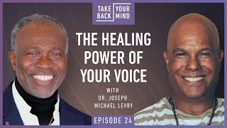 The Healing Power of Your Voice with Dr. Joseph Michael Levry