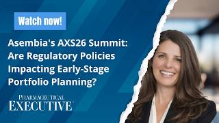 Asembia's AXS26 Summit: Are Regulatory Policies Impacting Early-Stage Portfolio Planning?