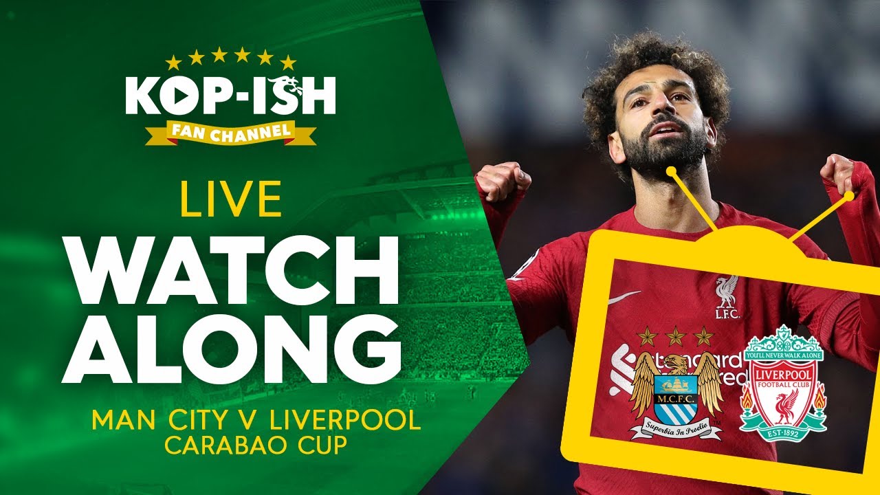 MAN CITY V LIVERPOOL CARABAO CUP LIVE MATCH WATCHALONG