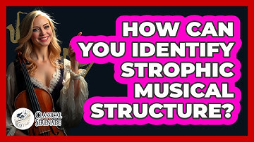 How Can You Identify Strophic Musical Structure?