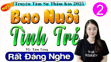 [Tập 2] BAO NUÔI TÌNH TRẺ - Kể CHuyện Thầm Kín Đêm Khuya 2025 | Mc Thu Huệ kể cực cuốn