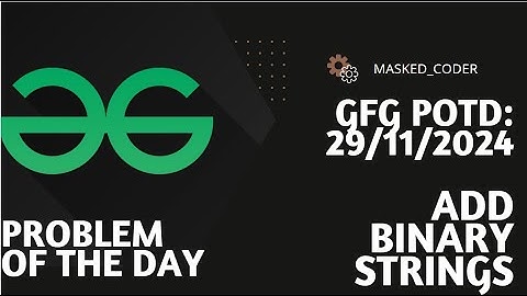 Add Binary Strings | gfg potd | 29-11-2024 | GFG Problem of The Day