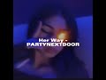 Her Way - PARTYNEXTDOOR (sped up)