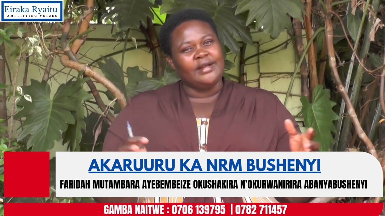 AKARUURU KA NRM BUSHENYI: FARIDAH MUTAMBARA AYEBEMBEIZE OKUSHAKIRA N'OKURWANIRIRA ABANYABUSHENYI