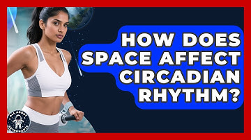 How Does Space Affect Circadian Rhythm? - All About Astronauts