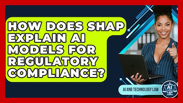 How Does SHAP Explain AI Models For Regulatory Compliance? - AI and Technology Law