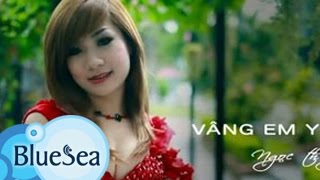 Vâng Em Yêu Anh - Ngọc Thúy [Official MV]