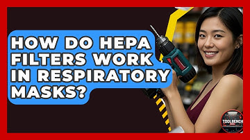 How Do HEPA Filters Work In Respiratory Masks? - ToolBench Pros