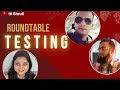 Testing roundtable  ft wasiq bhamla shailesh kumar shruti pandey