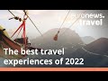 Ready for the trip of a lifetime heres the 8 best travel experiences of 2022