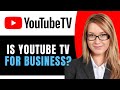 Is Youtube TV For Business