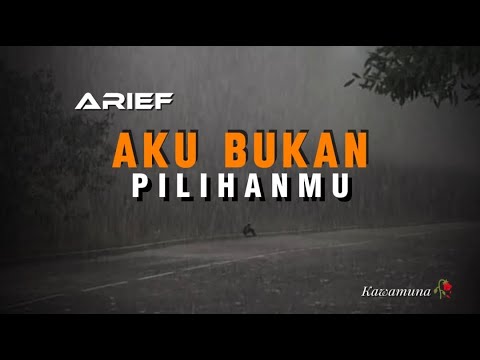 Arief - Aku Bukan Pilihanmu ( Lyrics )